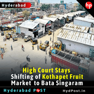 Read more about the article Telangana High Court Stays Shifting of Kothapet Fruit Market to Bata Singaram