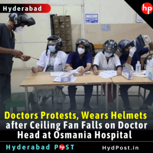 Read more about the article Doctors Protests, Wears Helmets after Ceiling Fan Falls on Doctor Head at Osmania Hospital