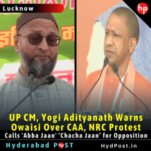 Read more about the article UP CM, Yogi Adityanath Warns Owaisi Over CAA, NRC Protest  – Calls ‘Abba Jaan’ ‘Chacha Jaan’ for Opposition