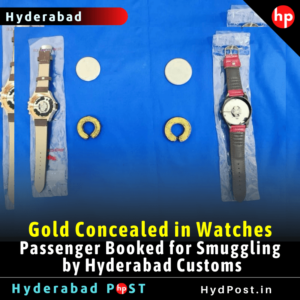 Read more about the article Gold Concealed in Watches, Passenger Booked for Smuggling by Hyderabad Customs