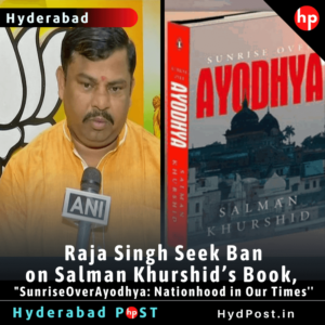 Read more about the article Raja Singh Seek Ban on Salman Khurshid’s Book,  Sunrise Over Ayodhya: Nationhood in Our Times”