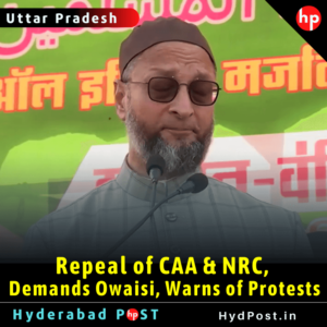 Read more about the article Repeal of CAA & NRC, Demands Owaisi, Warns of Protests like Shaheen Bagh