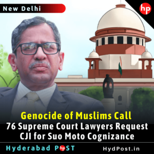 Read more about the article Genocide of Muslims Call, 76 Supreme Court Lawyers Request CJI for Suo Moto Cognizance