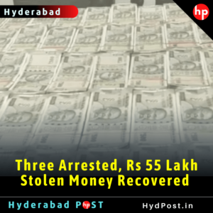 Read more about the article Three Arrested, Rs 55 Lakh Stolen Money Recovered in Hyderabad