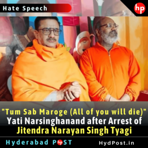 Read more about the article “Tum sab maroge (All of you will die)” Yati Narsinghanand after Arrest of Jitendra Narayan Singh