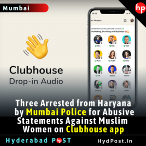 Read more about the article Three Arrested from Haryana by Mumbai Police for Abusive Statements Against Muslim Women on Clubhouse app