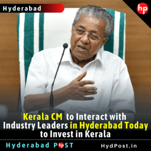 Read more about the article Kerala CM Pinarayi Vijayan to Interact with Industry Leaders in Hyderabad Today to Invest in Kerala