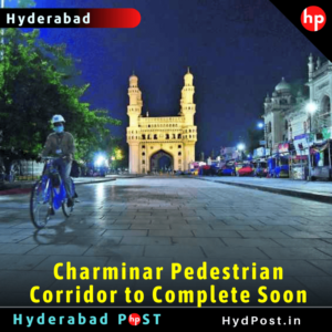 Read more about the article Charminar Pedestrian Corridor to Complete Soon