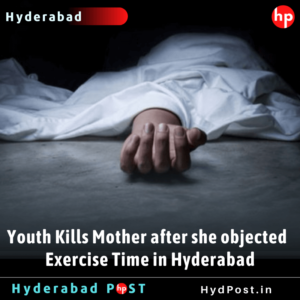 Read more about the article Youth Kills Mother after she objected Exercise Time in Hyderabad