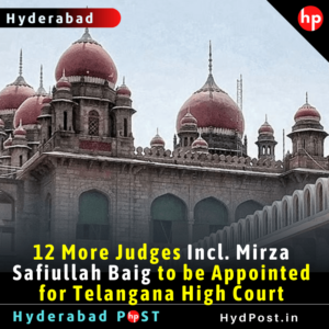 Read more about the article 12 More Judges Incl. Mirza Safiullah Baig to be Appointed for Telangana High Court