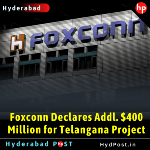 Read more about the article Foxconn Announces Addl. $400 Million for Telangana Project