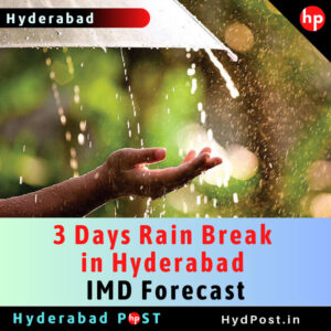 Read more about the article 3 Days Rain Break in Hyderabad – IMD Forecast