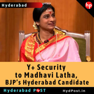 Read more about the article Y+ Security to Madhavi Latha, BJP’s Hyderabad Candidate