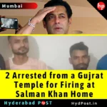 2 Arrested from a Gujrat Temple for Firing at Salman Khan Home