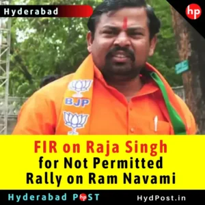 Read more about the article FIR on Raja Singh for Not Permitted Rally on Ram Navami