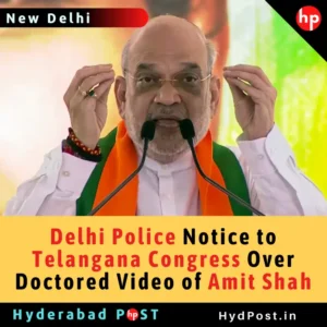 Read more about the article Delhi Police Notice to Telangana Congress Over Doctored Video of Amit Shah.