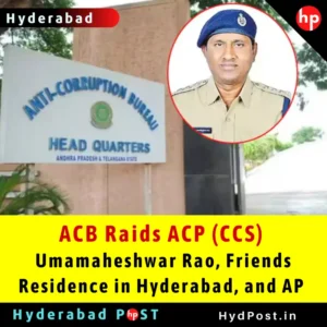 Read more about the article ACB Raids ACP (CCS) Umamaheshwar Rao, Friends Residence in Hyderabad, and AP