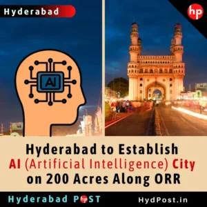 Read more about the article Hyderabad to Establish AI (Artificial Intelligence) City on 200 Acres Along ORR