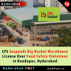Read more about the article CFS Suspends Big Basket Warehouse License Over Food Safety Violations in Kondapur, Hyderabad