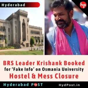 Read more about the article BRS Leader Krishank Booked for ‘Fake Info’ on Osmania University Hostel & Mess Closure