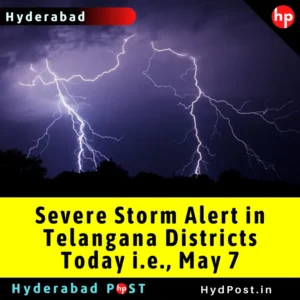Read more about the article Severe Storm Alert in Telangana Districts – Today i.e., May 7