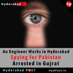 Read more about the article An Engineer Works in Hyderabad, Spying for Pakistan Arrested in Gujrat