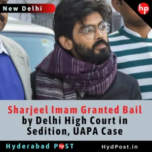 Read more about the article Sharjeel Imam Granted Bail by Delhi High Court in Sedition, UAPA Case