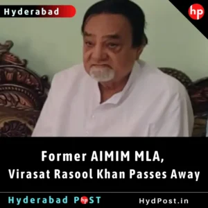 Read more about the article Former AIMIM MLA, Virasat Rasool Khan Passes Away