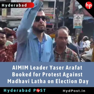 Read more about the article AIMIM Leader Yaser Arafat Booked for Protest Against Madhavi Latha on Election Day