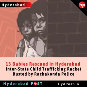 Read more about the article 13 Babies Rescued in Hyderabad, Inter-State Child Trafficking Racket Busted by Rachakonda Police