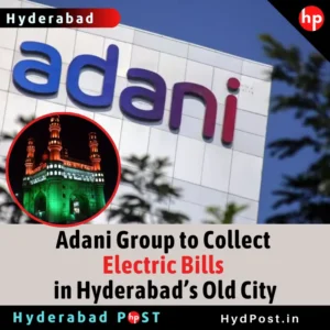 Read more about the article Adani Group to Collect Electric Bills in Hyderabad’s Old City