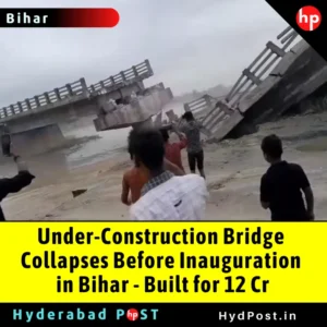 Read more about the article Under-Construction Bridge Collapses Before Inauguration in Bihar