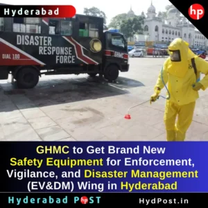 Read more about the article GHMC to Get Brand New Safety Equipment for Enforcement, Vigilance, and Disaster Management (EV&DM) Wing in Hyderabad