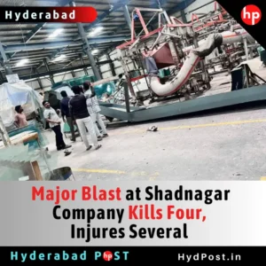 Read more about the article Major Blast at Shadnagar Company Kills Four, Injures Several