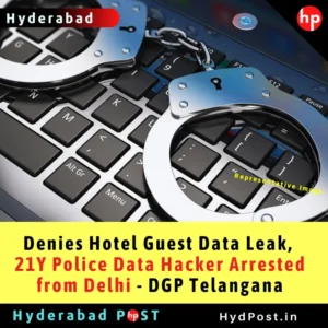 Read more about the article Denies Hotel Guest Data Leak, 20Y  Police Data Hacker Arrested from Delhi – DGP Telangana