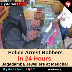 Read more about the article Police Arrest Robbers in 24 Hours of Jagadamba Jewellers at Medchal