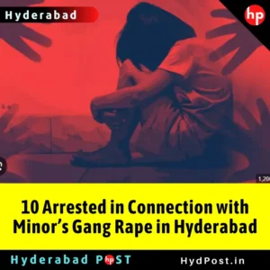 Read more about the article 10 Arrested in Connection with Minor’s Gang Rape in Hyderabad