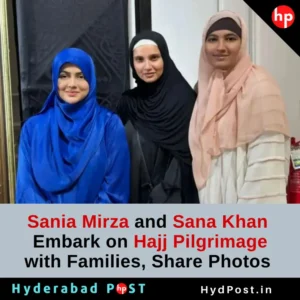 Read more about the article Sania Mirza and Sana Khan Embark on Hajj Pilgrimage with Families, Share Photos
