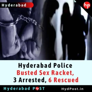 Read more about the article Hyderabad Police Busted Sex Racket, 3 Arrested, 6 Rescued