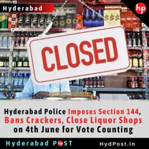 Read more about the article Hyderabad Police Imposes Section 144, Bans Crackers, Close Liquor Shops on 4th June for Vote Counting