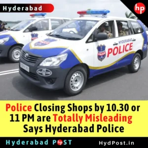 Read more about the article Police Closing Shops by 10.30 or 11 PM  are Totally Misleading – Hyderabad Police