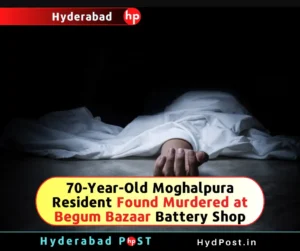 Read more about the article 70-Year-Old Moghalpura Resident Found Murdered at Begum Bazaar Battery Shop