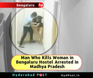Read more about the article Man Who Kills Woman in Bengaluru Hostel Arrested in Madhya Pradesh