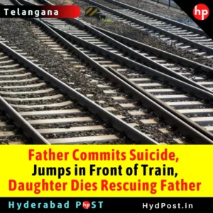 Read more about the article Father Commits Suicide, Jumps in Front of Train, Daughter Dies Rescuing Father in Telangana