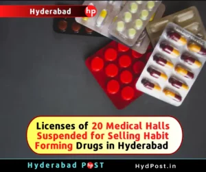 Read more about the article Licenses of 20 Medical Halls Suspended for Selling Habit Forming Drugs in Hyderabad