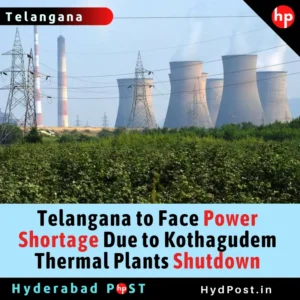 Read more about the article Telangana to Face Power Shortage Due to Kothagudem Thermal Plants Shutdown