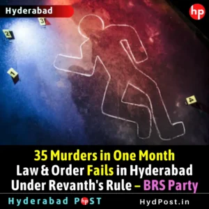 Read more about the article 35 Murders in One Month, Law & Order Fails in Hyderabad Under Revanth Reddy’s Rule – BRS Party