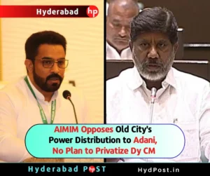 Read more about the article AIMIM Opposes Old City’s Power Distribution to Adani, No Plan to Privatize Dy CM
