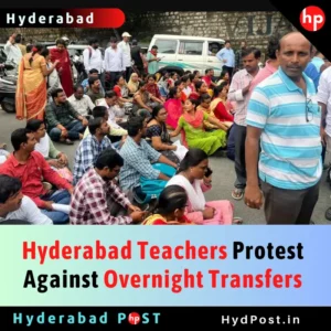Read more about the article Hyderabad Teachers Protest Against Overnight Transfers