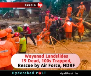 Read more about the article Wayanad Landslides: 19 Dead, 100s Trapped, Rescue by Air Force, NDRF